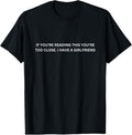 100% Cotton If You're Reading This You're Too Close I Have A Girlfriend T-Shirt Hoodie, Sweatshirt | RetroVerseTees.com