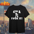 4th and Fuck It Shirt