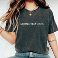 Absolutely Not Shirt, Funny Quote Tee, Viral Unisex Shirt, Absolutely One, Women Tee, Unisex T-Shirt, Gifts For Friend,...