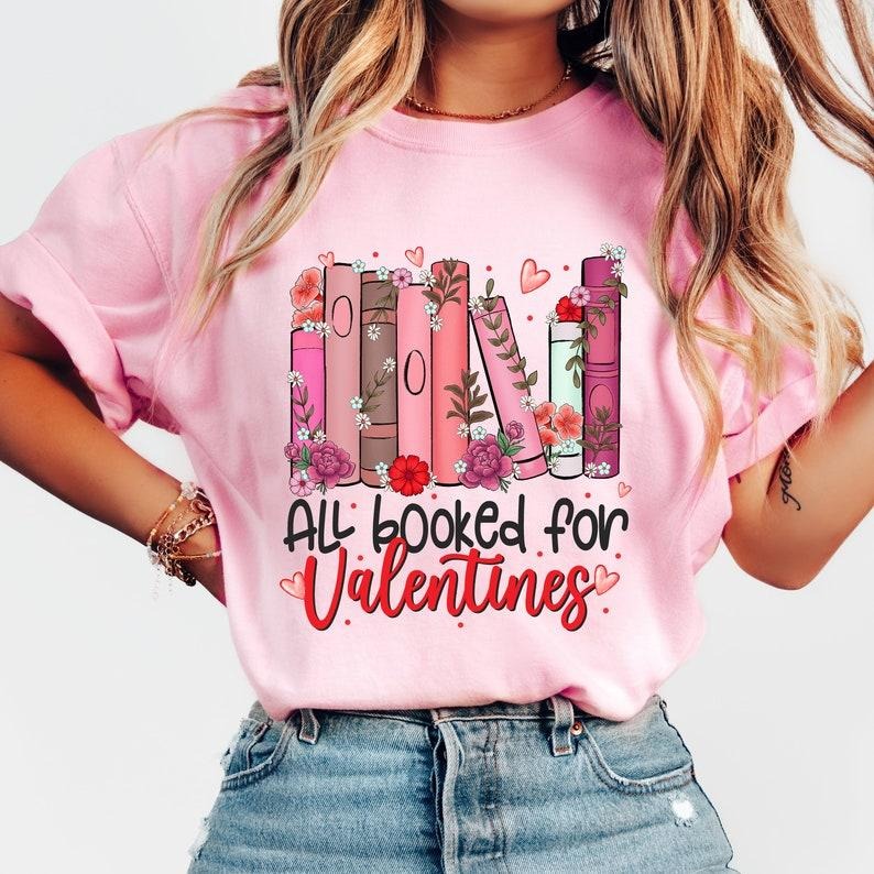 All Booked For Valentines , Book Lover Shirt , Floral Valentine , Sublimation   , Teacher Hoodie, Sweatshirt