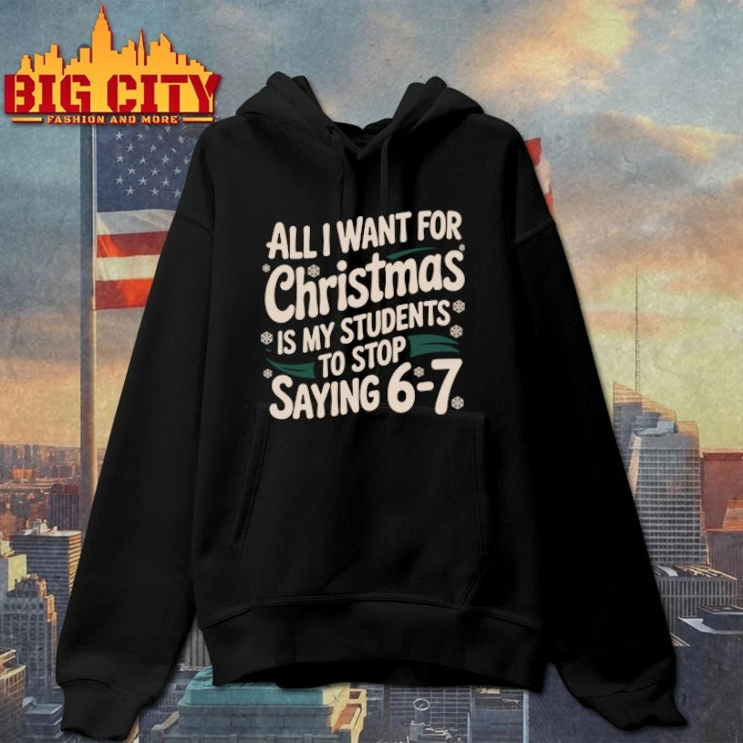 All I Want For Christmas Is My Students To Stop Saying 6-7 shirt