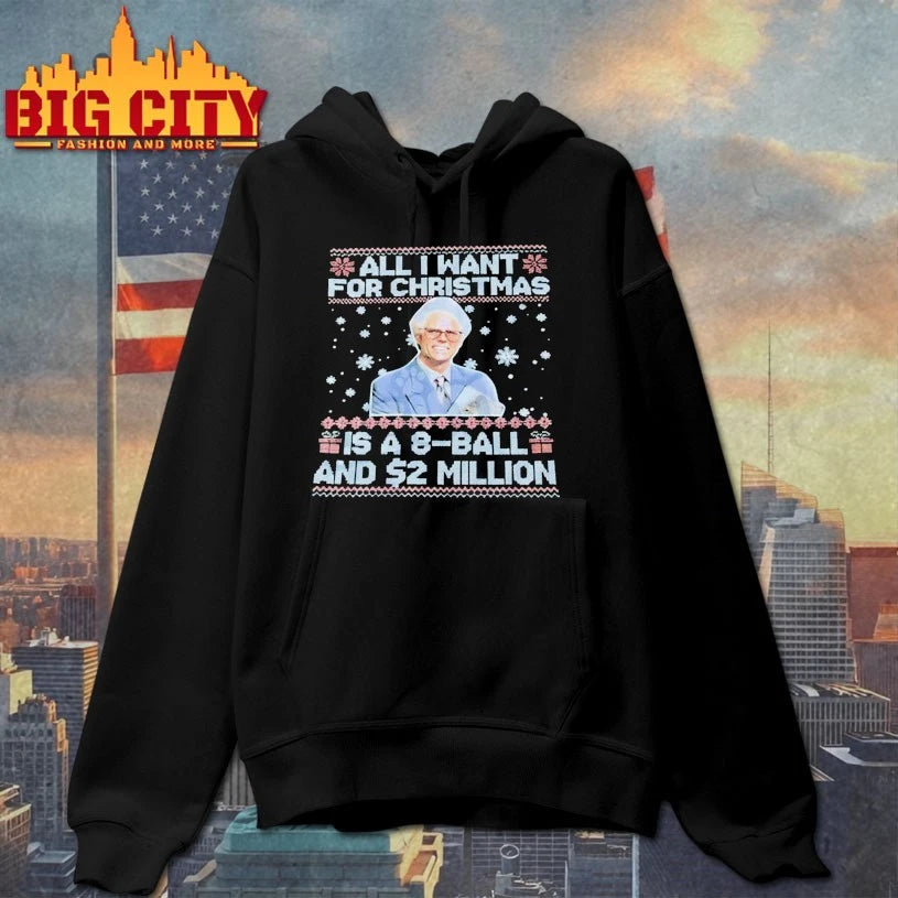 All I want for christmas is a 8-ball and $2 million ugly christmas Shirt