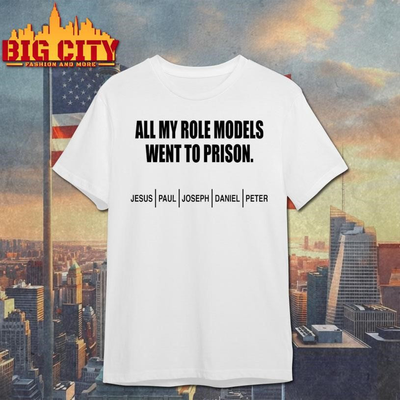 All My Role Models Went To Prison Jesus Paul Joseph Daniel and Peter Shirt