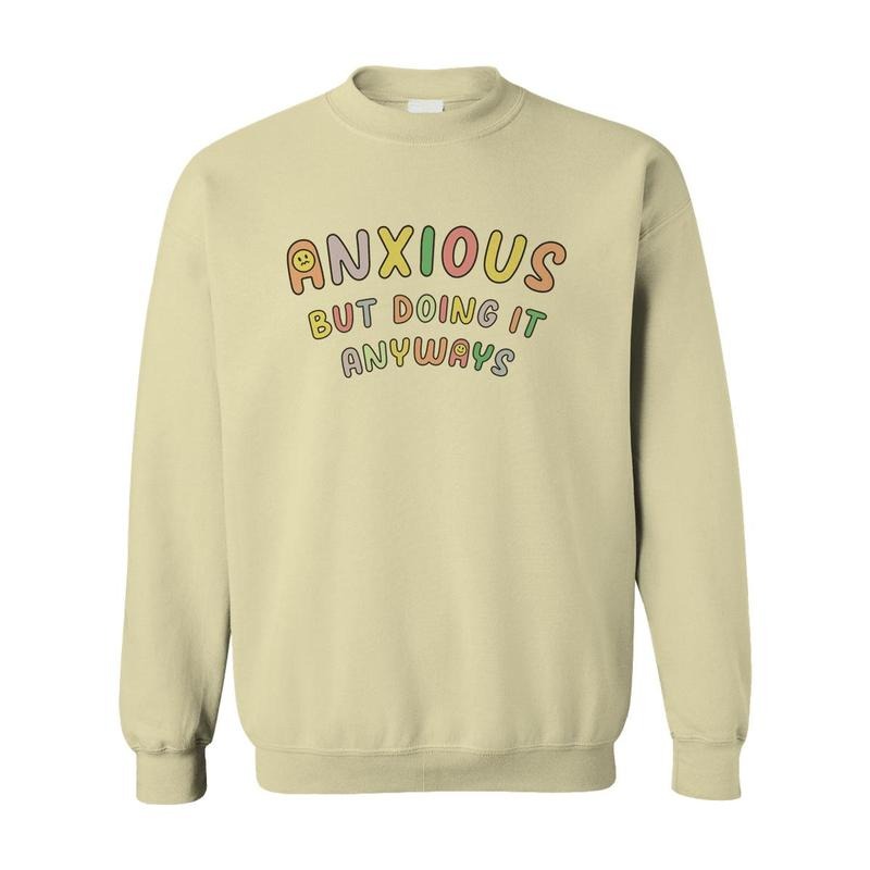 Anxious But Doing It Anyways - Sweatshirt T-Shirts, Hoodie | RetroVerseTees.com