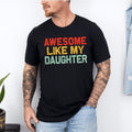 Awesome Like My Daughter Trendy Shirt, Funny Shirt Men, Daughter Gift, Husband Shirt, Father's Day Gift Tee, Gift for...