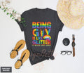 Being Gay Is Like Glitter T Shirt Hoodie Sweater It Never Goes Away Shirt Gay Shirt Gay Lesbian Pride Shirt Gay Agenda T...