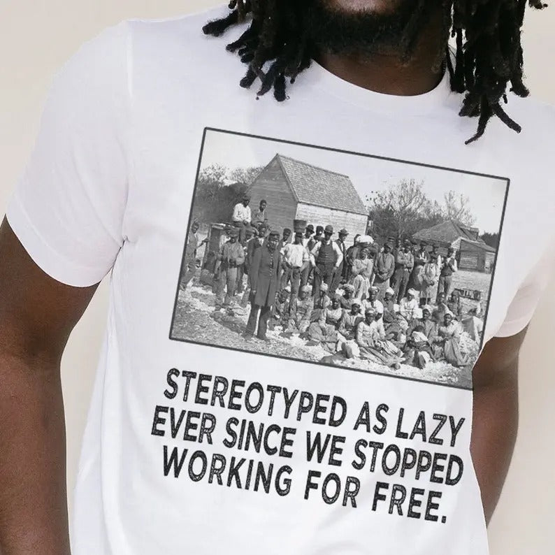 Black History Tee - Stereotyped as Lazy - Black and Educated T-shirt,sweatshirt,hoodie - Black Lives - Black Power -...