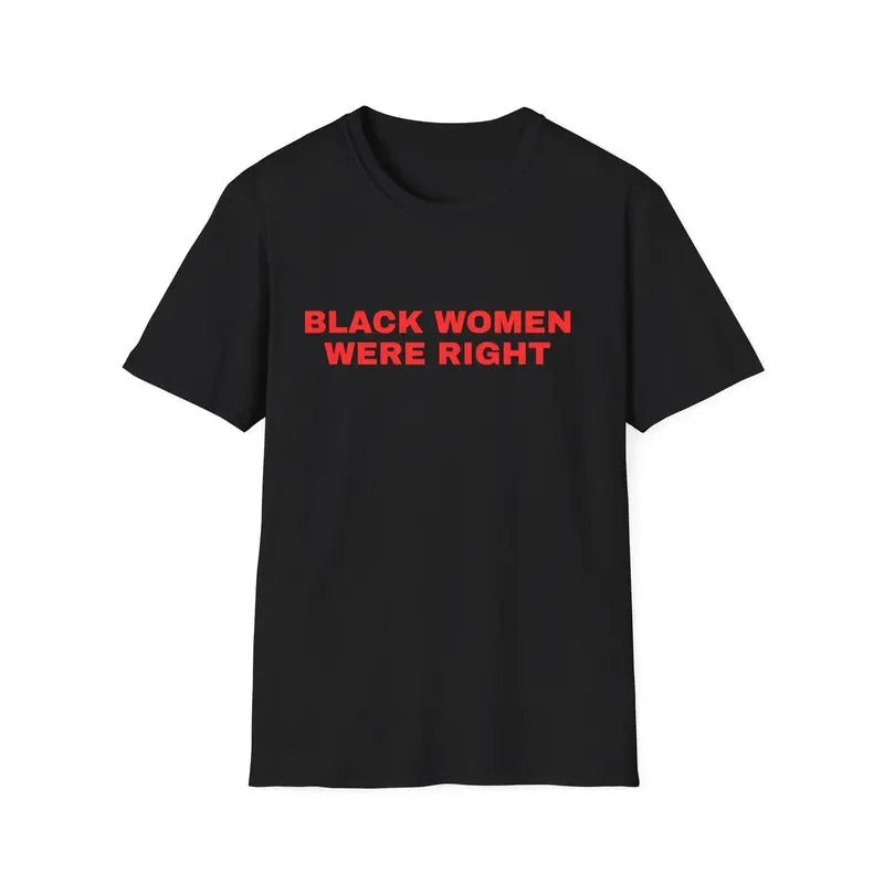 Black Women Were Right Tshirt, Protest Shirt, T Shirts, Gift For Democrat, Saturday Night Live, Tariff, Black Women,...