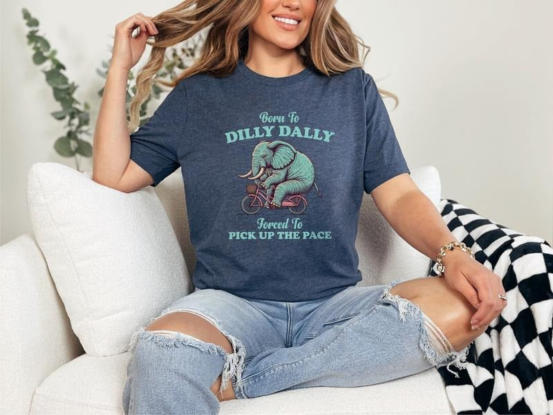 Born To Dilly Dally Forced To Pick Up The Pace Shirt, Meme Shirt, Elephant Shirt, Bike Shirt, Funny Graphic Tee, Hoodie,...