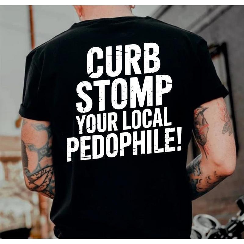 "CURB STOMP YOUR LOCAL PEDOPHILE" Printed Men'WB shield T-shirt Graphic Tee, Gift For Him, Gifts Her, Trending Shirt,...