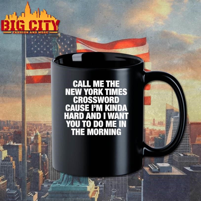 Call Me The New York Times Cause I’m Kinda Hard And I Want You To Do Me In The Morning shirt