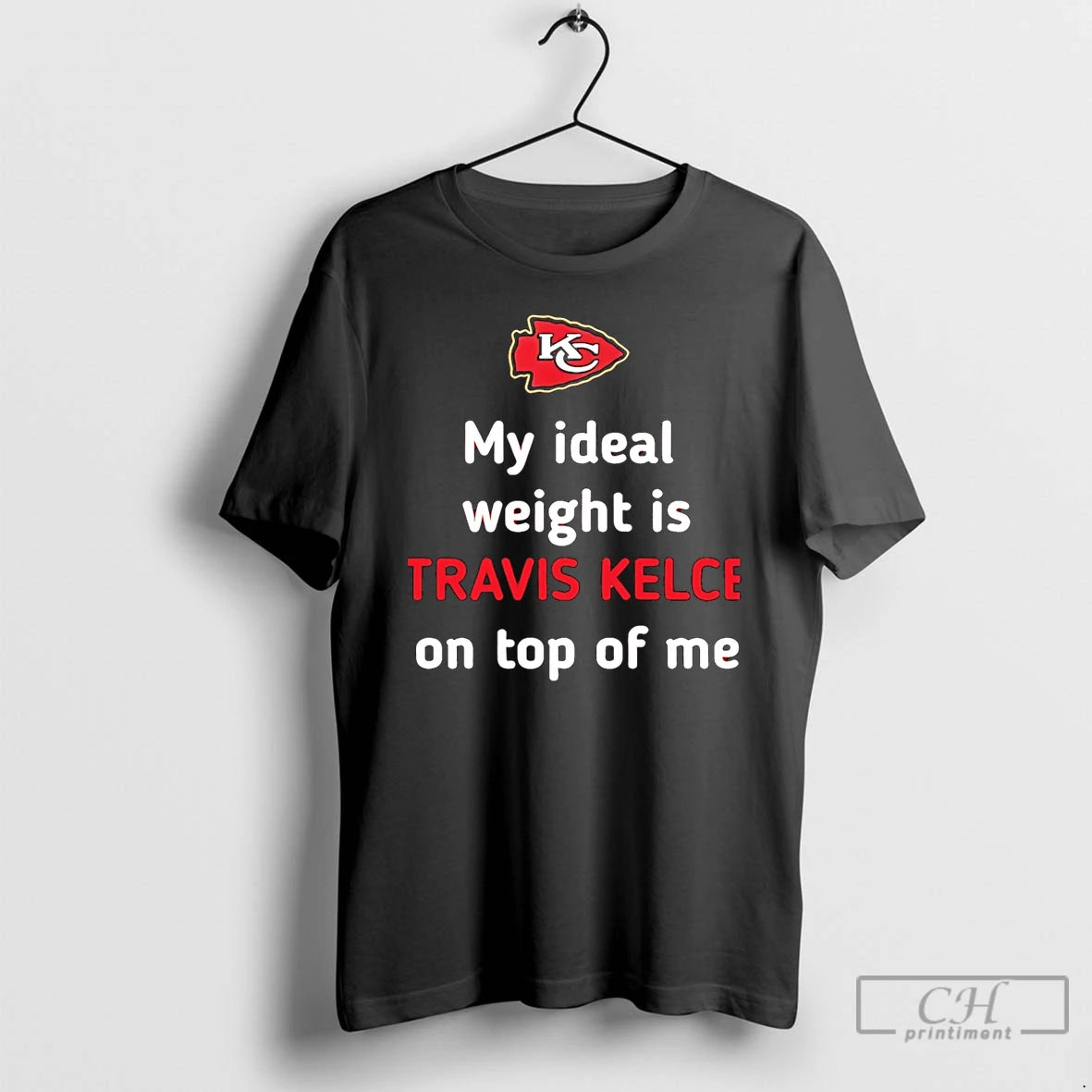 Classic Chiefs My Ideal Weight Is Travis Kelce On Top Of Me T Shirts