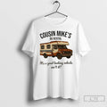 Classic Cousin Mikes Rv Rental Its A Good Looking Vehicle Aint It T Shirts
