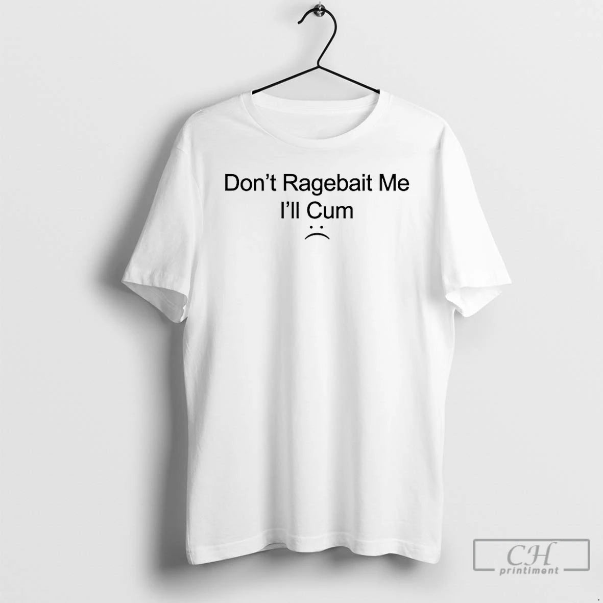 Classic Dont Ragebait Me Ill Cum T-Shirts, Hoodie, Sweatshirt | RetroVerseTees.com