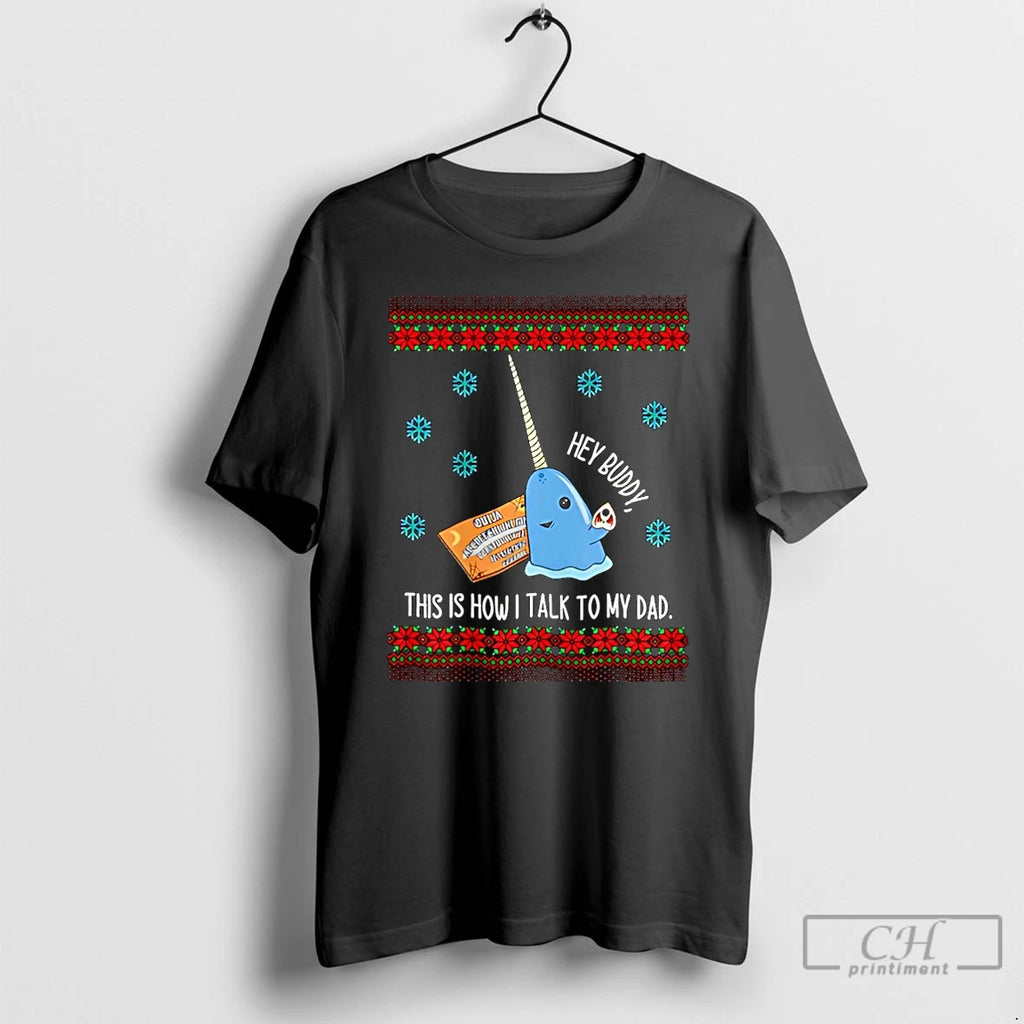 Classic Hey Buddy Dad This Is How I Talk To My Dad Ugly Christmas Christmas T-Shirts, Hoodie, Sweatshirt | RetroVerseTees.com
