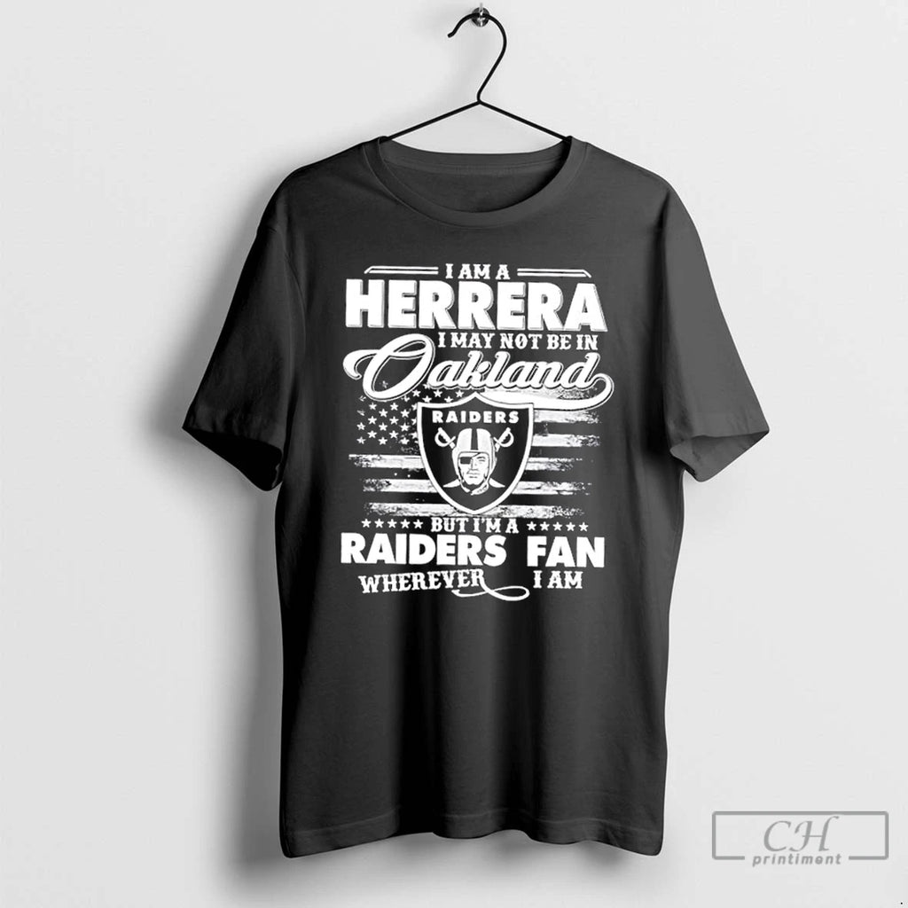 Classic I Am A Herrera I May Not Be In Oakland But Im A Raiders