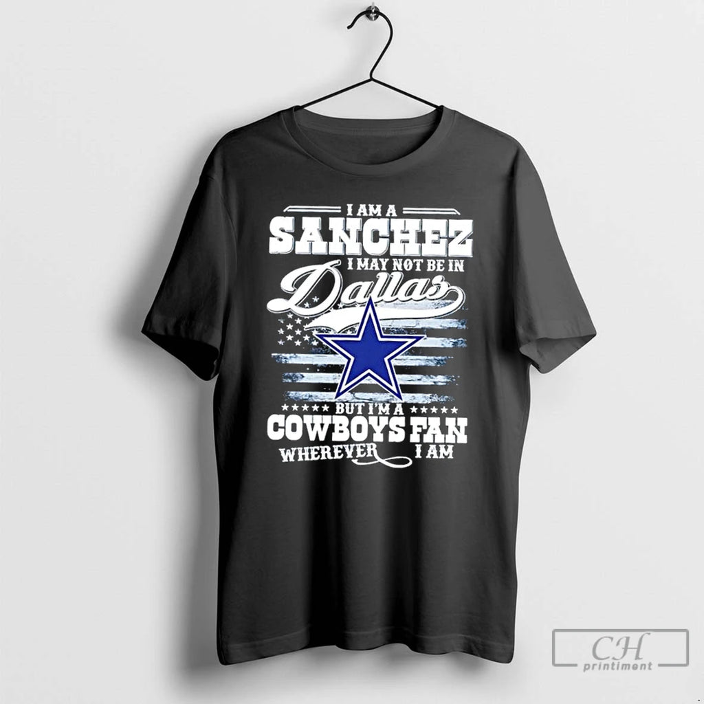 Classic I Am A Sanchez I May Not Be In Dallas But Im A Cowboys