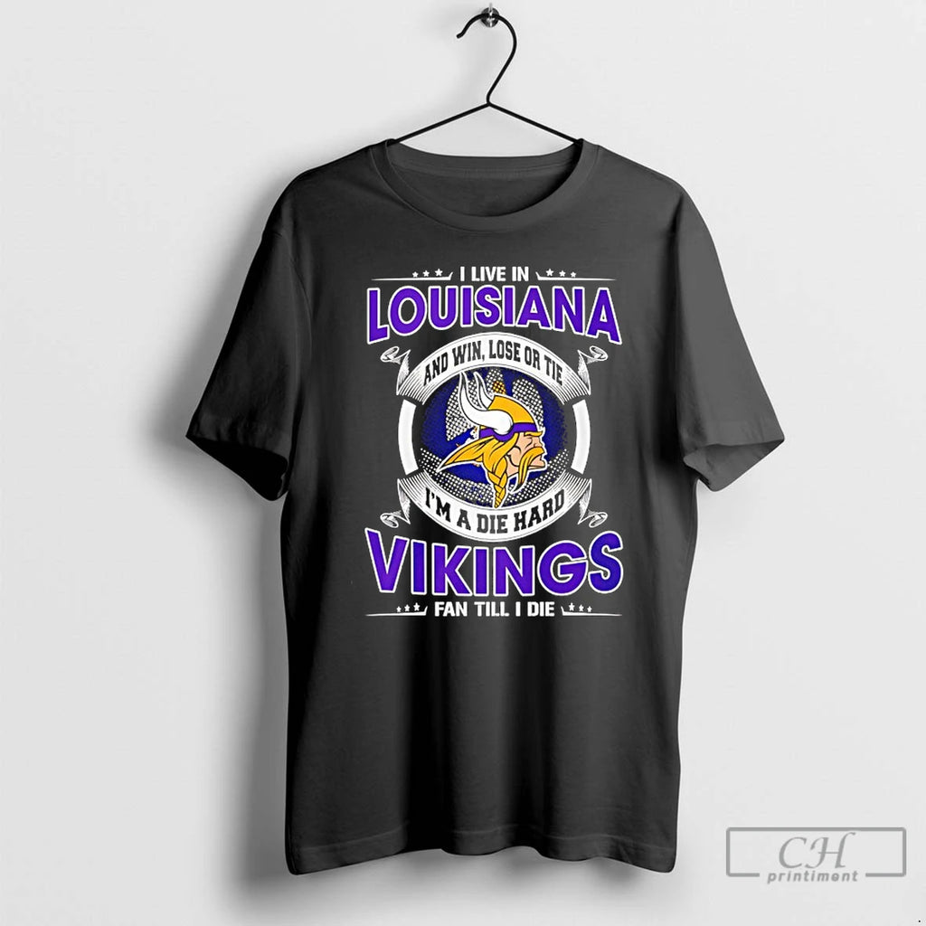 Classic I Live In Louisiana And Win Lose Or Tie Im A Die Hard Vikings T-Shirts, Hoodie, Sweatshirt | RetroVerseTees.com