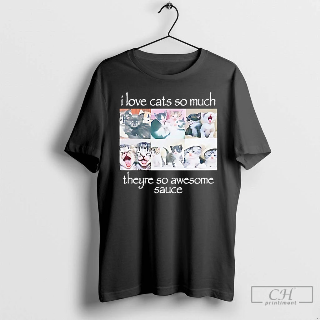 Classic I Love Cats So Much Theyre So Awesome Sauce T-Shirts, Hoodie, Sweatshirt | RetroVerseTees.com