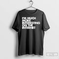 Classic Im Moch More Interesting On The Internet T-Shirts, Hoodie, Sweatshirt | RetroVerseTees.com