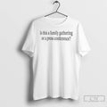 Classic Is This A Family Gathering Or A Press Conference T-Shirts, Hoodie, Sweatshirt | RetroVerseTees.com