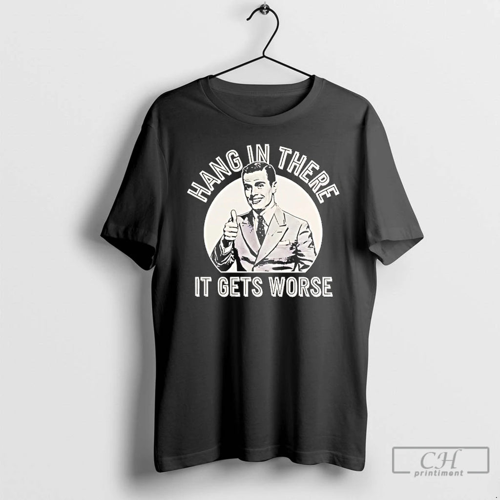 Classic Leo Tognetti Hang In Ther It Gets Worse T-Shirts, Hoodie, Sweatshirt | RetroVerseTees.com