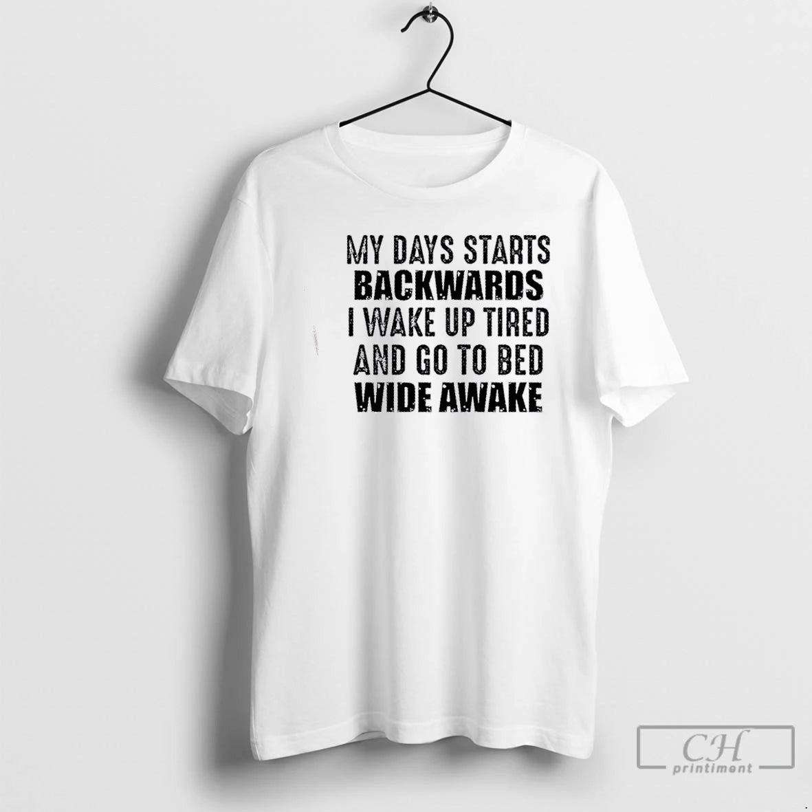 Classic My Day Starts Backwards I Wake Up Tired And Go To Bed Wide Awake T-Shirts, Hoodie, Sweatshirt | RetroVerseTees.com
