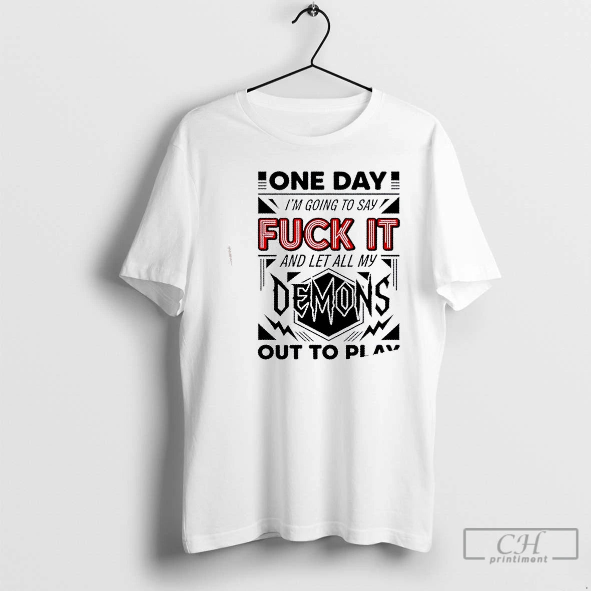 Classic One Day Im Going To Say Fuck It Demons And Let All My Out T-Shirts, Hoodie, Sweatshirt | RetroVerseTees.com