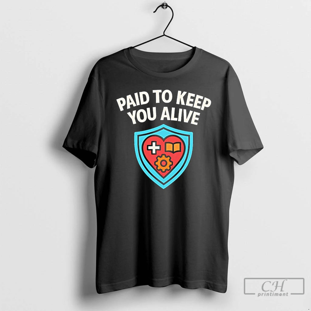 Classic Paid To Keep You Alive T-Shirts, Hoodie, Sweatshirt | RetroVerseTees.com