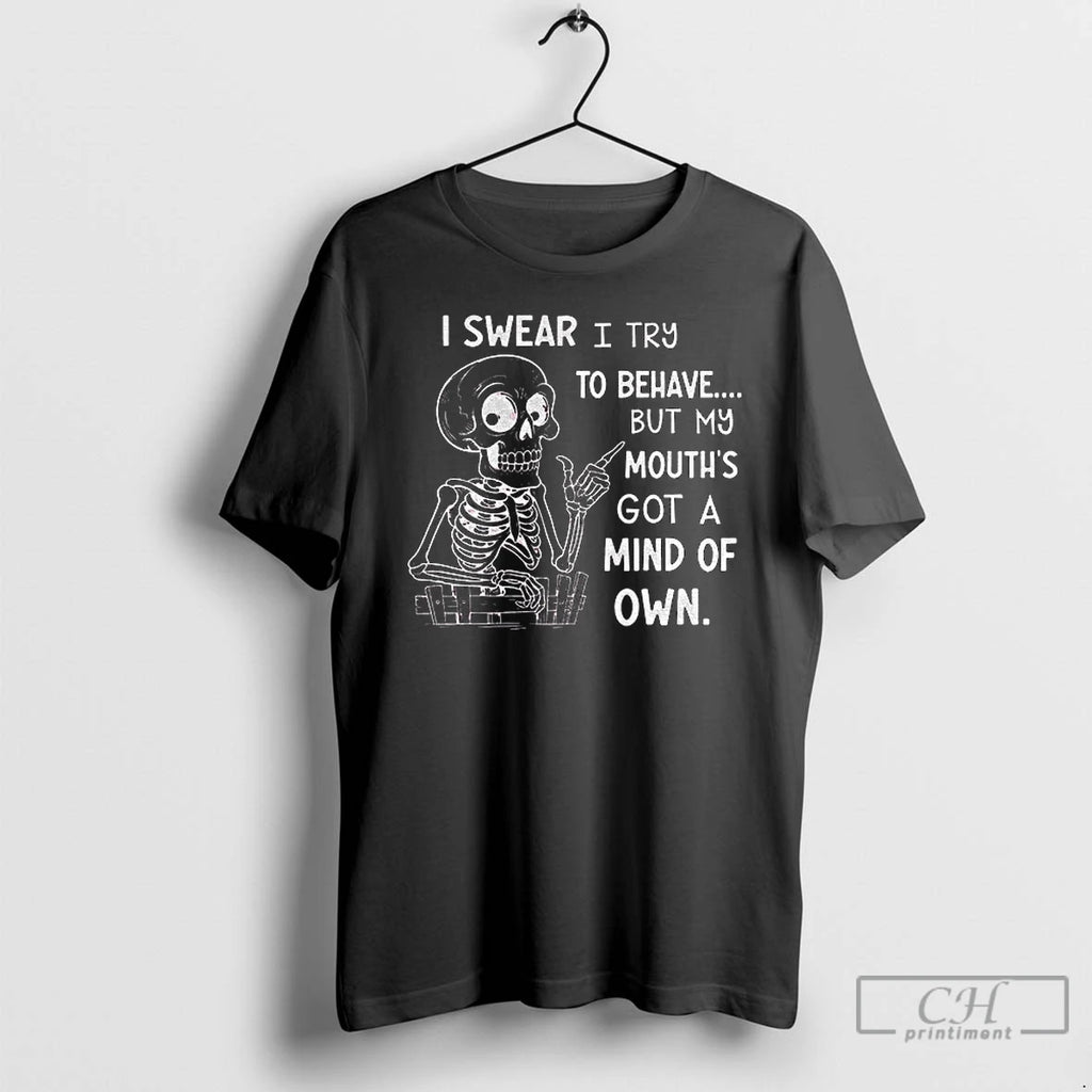 Classic Skeleton I Wear I Try To Behave But My Mouths Got A Mind Of