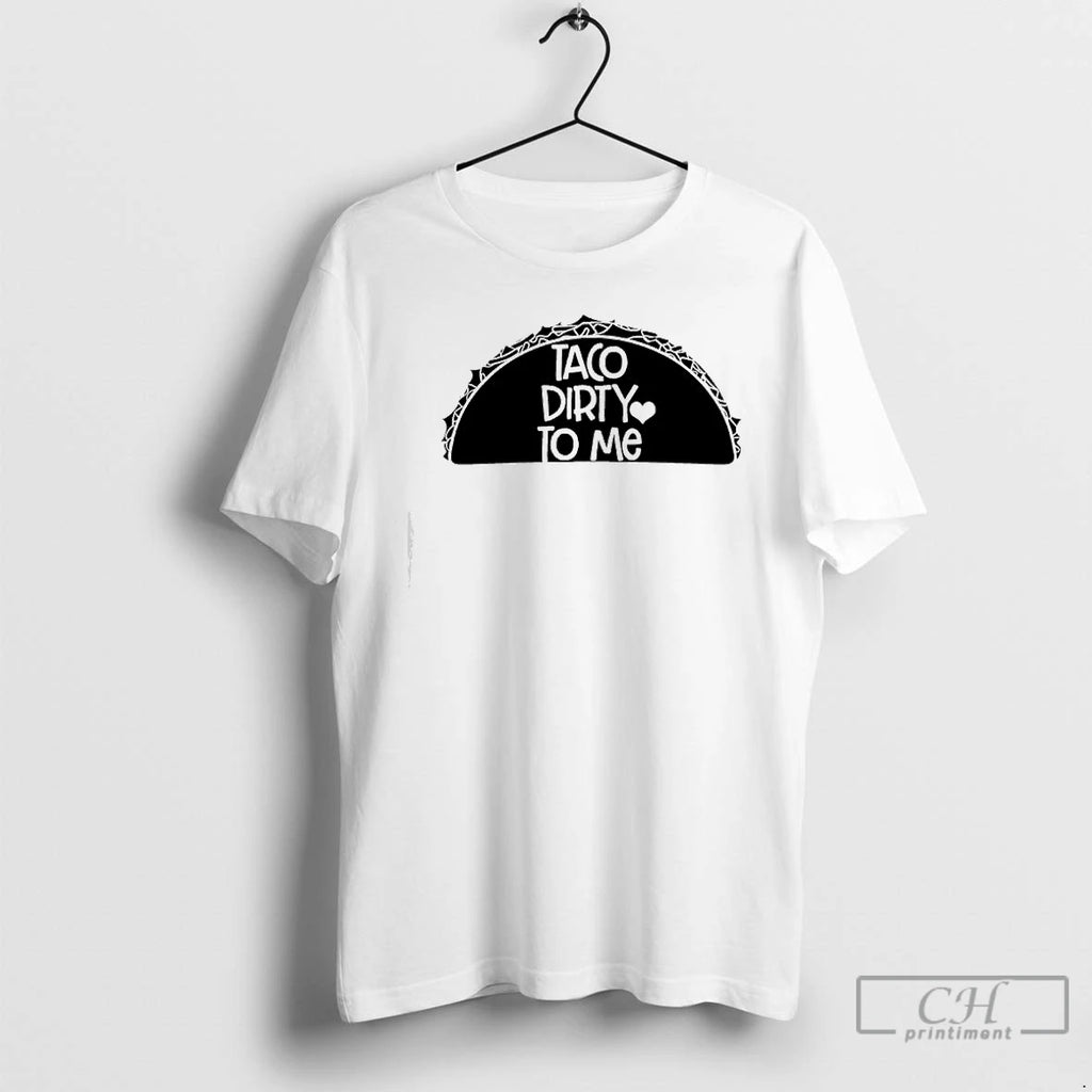 Classic Taco Dirty To Me T-Shirts, Hoodie, Sweatshirt | RetroVerseTees.com