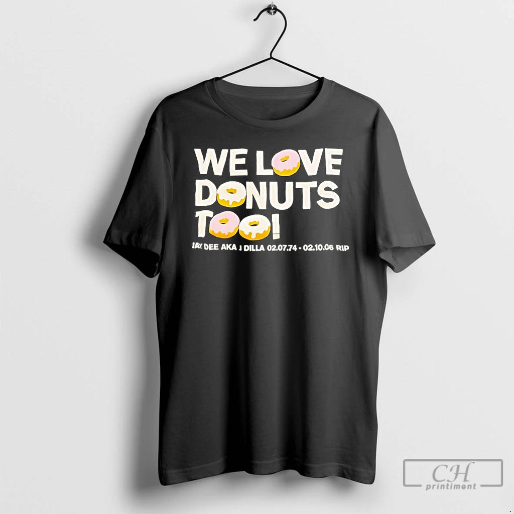 Classic We Love Donuts Too Jay Dee Aka J Dilla Rip T-Shirts, Hoodie, Sweatshirt | RetroVerseTees.com