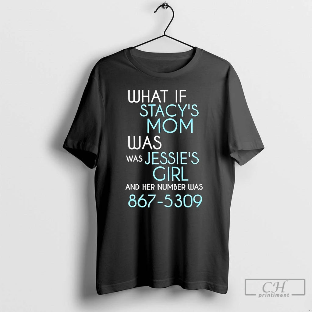 Classic What Of Stacys Mom Was Was Jessies Girl And Her Number Was 867 5309 T-Shirts, Hoodie, Sweatshirt | RetroVerseTees.com