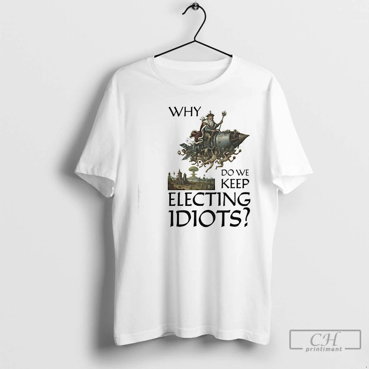 Classic Why Do We Keep Electing Idiot King Graphic T-Shirts, Hoodie, Sweatshirt | RetroVerseTees.com