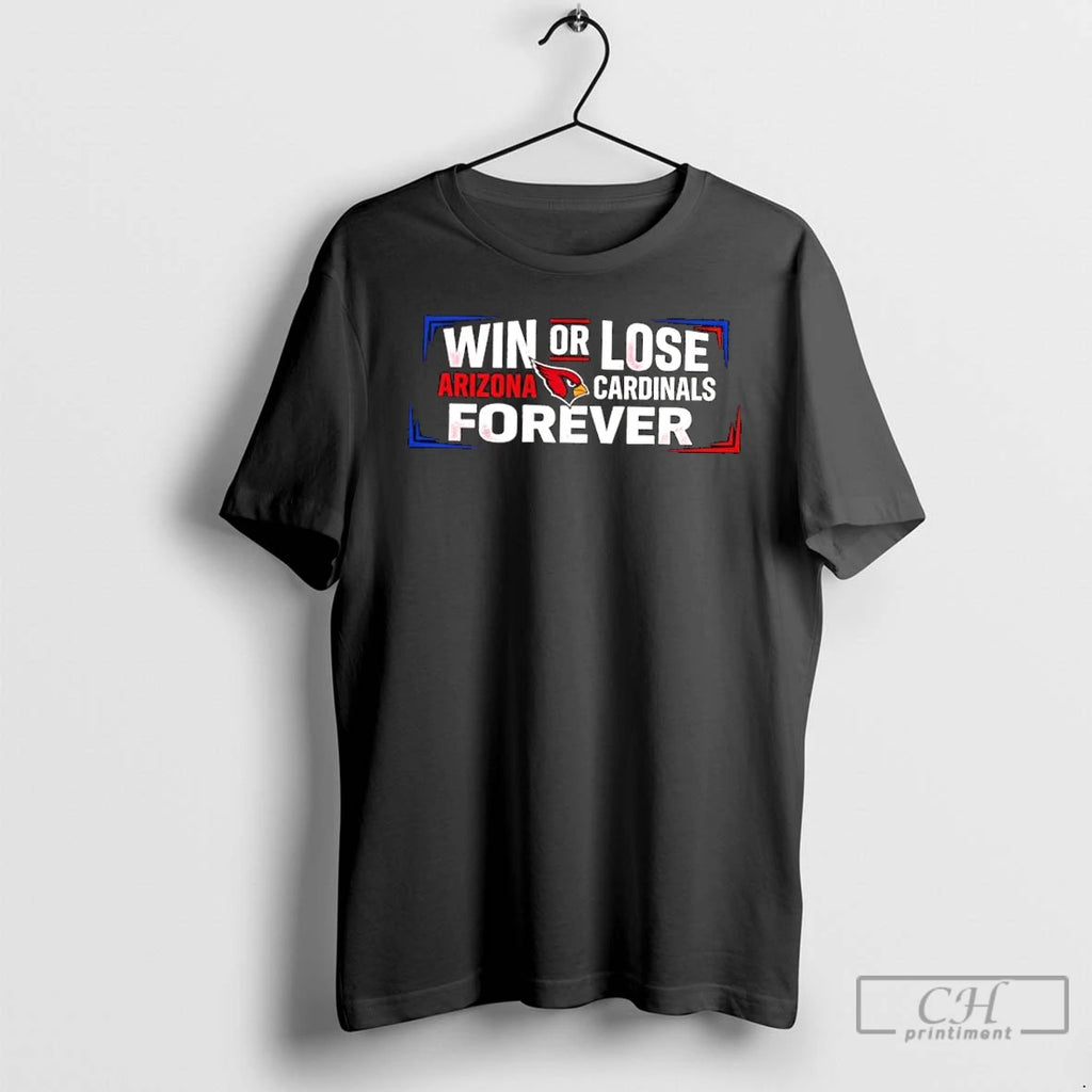 Classic Win Or Lose Arizona Cardinals Forever T-Shirts, Hoodie, Sweatshirt | RetroVerseTees.com