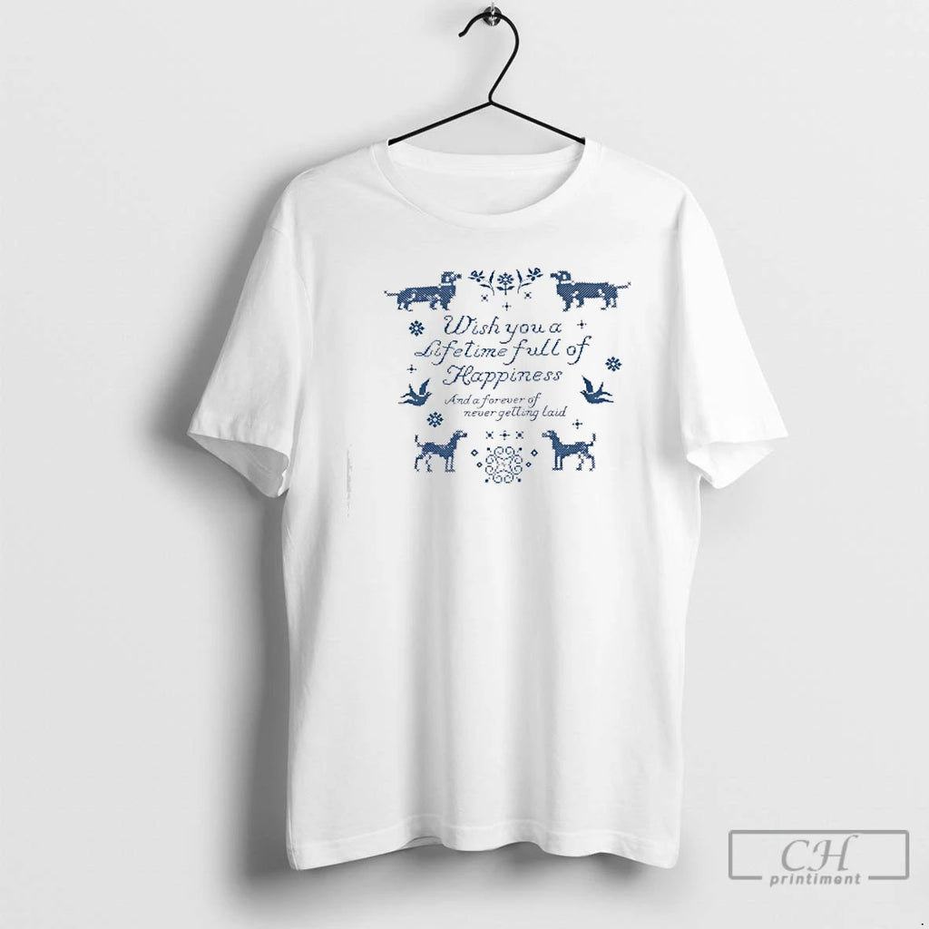 Classic Wish You A Lifetime Full Of Happiness And A Forever Of Never Getting Laid T-Shirts, Hoodie, Sweatshirt