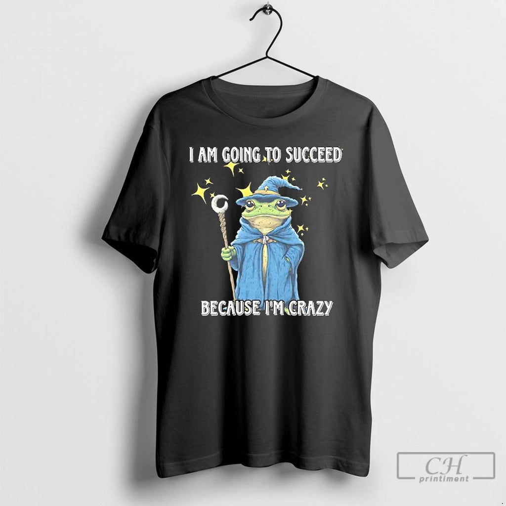 Classic Wizard Frog I Am Going To Succeed Because Im Crazy T-Shirts, Hoodie, Sweatshirt | RetroVerseTees.com