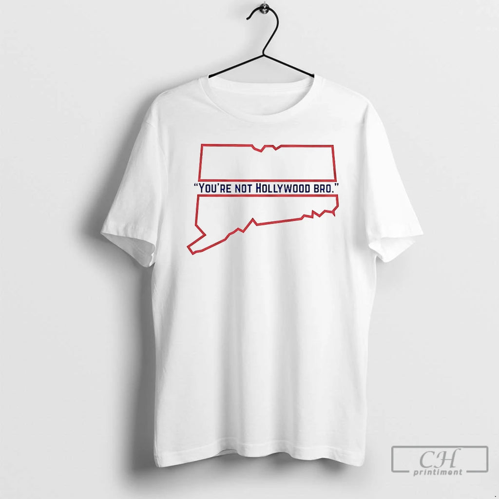 Classic Youre Not Hollywood Bro T-Shirts, Hoodie, Sweatshirt | RetroVerseTees.com