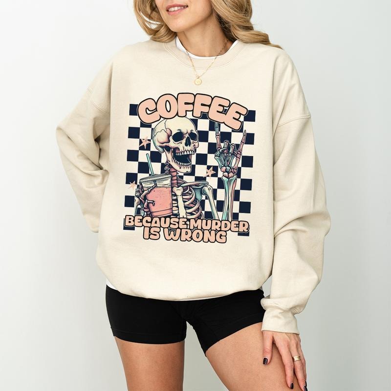 Coffee Because Murder is Wrong Skeleton Shirt Sweatshirt Hoodie, Funny Sweatshirt, Funny Graphic Tee, Sarcastic Unisex...