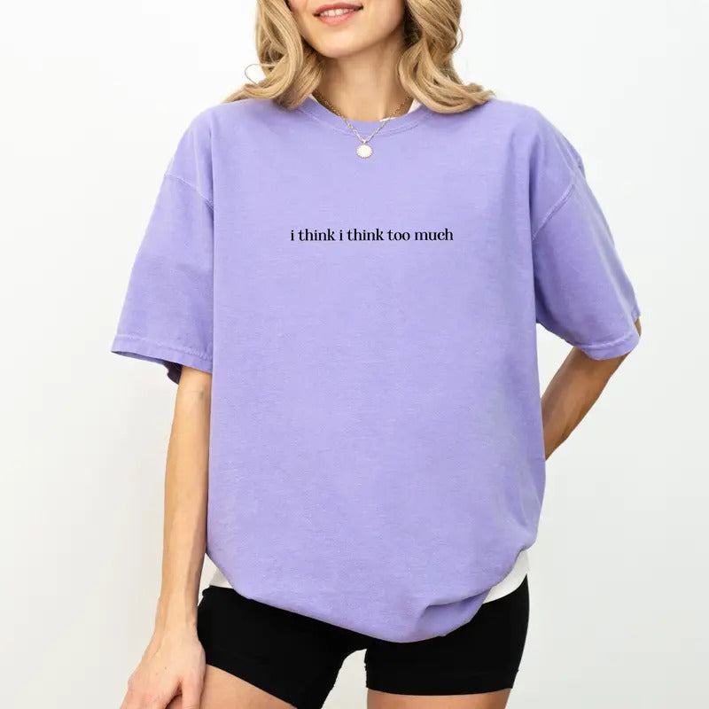 Comfort Colors I Think I Think Too Much Shirt, Social Anxiety Printed Tee, Antisocial Shirt, Introvert Unisex Shirt,...