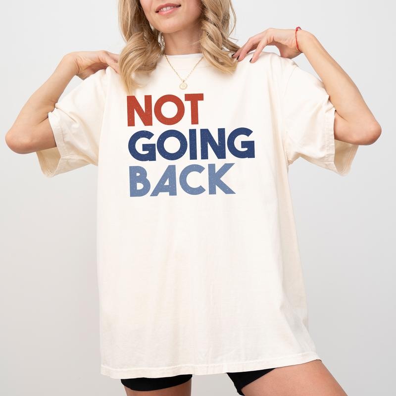 Comfort Colors Not Going Back Shirt, Feminism Shirt for Women, We Are Not Going Back Like Ever Shirt, Women Power Graphic...