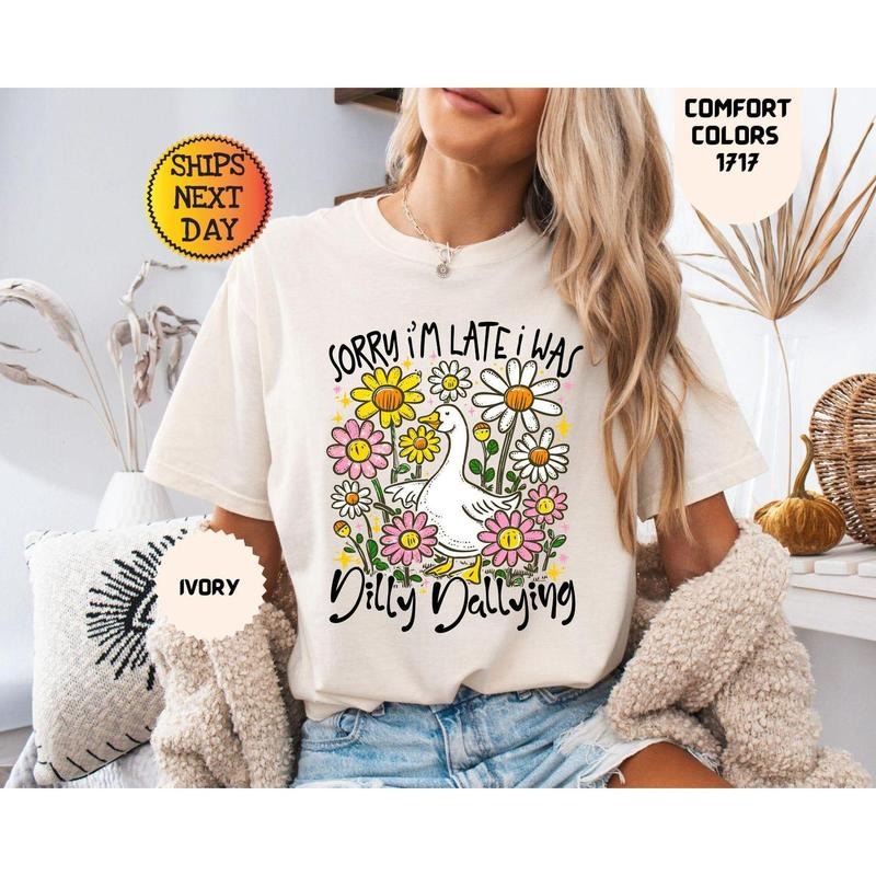 Comfort Colors Sorry I'm Late Shirt,Was Dilly Dallying Goose Shirt, Funny Goose Shirt, Floral Goose Shirt, Preppy Girl...