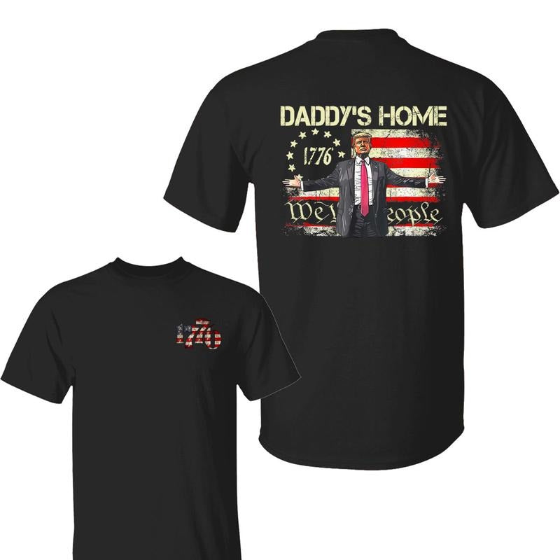 Daddy's Home 1776 Shirt, American Flag Trump 2025, We The People Shirt, Patriotic Independence Day Apparel, For Men, For...