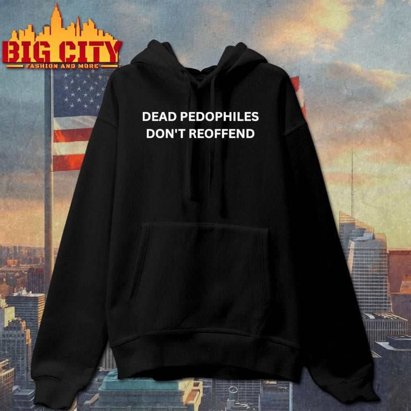 Dead Pedophiles Don’t Reoffend Shirt