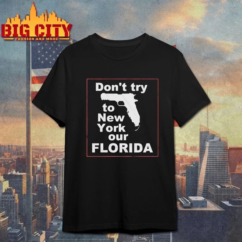 Dont Try To New York Our Florida Shirt