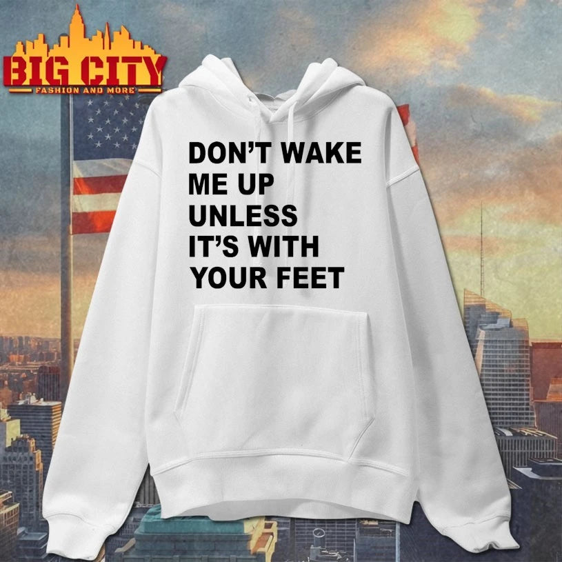 Don’t Wake Me Up Unless It’s With Your Feet Shirt