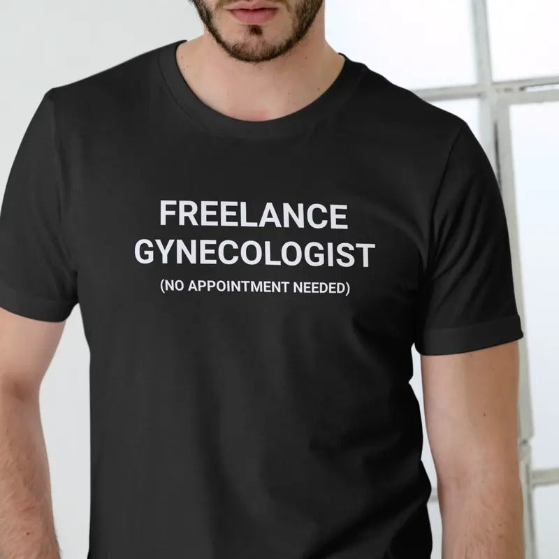 FREELANCE GYNECOLOGIST Funny T Shirt, Unisex Cotton Man Menswear Hoodie, Sweatshirt | RetroVerseTees.com