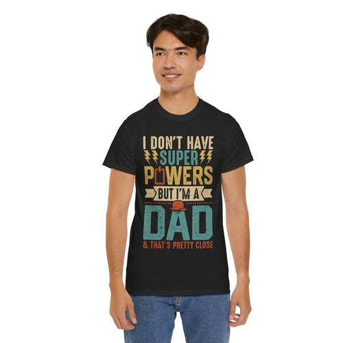 Father's Day T-Shirt: 'I Don't Have Super Powers, But I'm a Dad & That's Pretty Close, v Hoodie, Sweatshirt