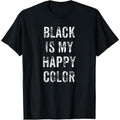 Funny Black Is My Happy Color Goth Punk Emo Gift T-Shirt made in USA Hoodie, Sweatshirt | RetroVerseTees.com