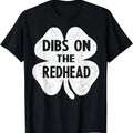 Funny Irish St Patricks Day Shamrock Dibs On The Redhead T-Shirt | Unisex Cotton Tee, Short Sleeve, Crewneck, Size S-5XL...